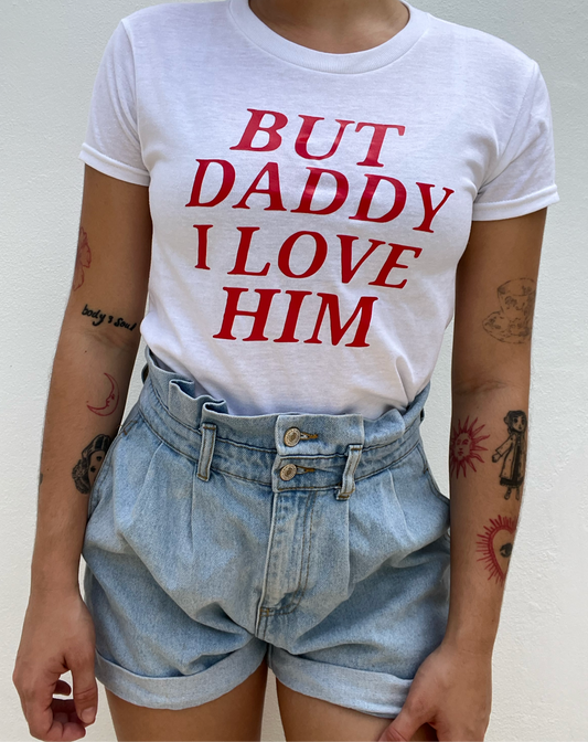 But Daddy I Love Him Tee